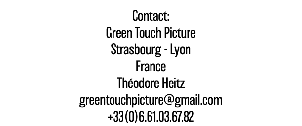  Contact: Green Touch Picture Strasbourg - Lyon France Théodore Heitz greentouchpicture@gmail.com +33(0)6.61.03.67.82 