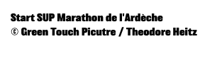 Start SUP Marathon de l'Ardèche © Green Touch Picutre / Theodore Heitz 